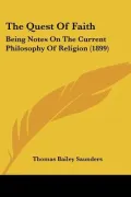 The Quest Of Faith: Being Notes On The Current Philosophy Of Religion (1899)