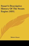 Stuart's Descriptive History Of The Steam Engine (1831)