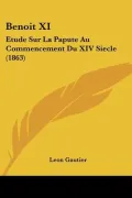 Benoit XI: Etude Sur La Papute Au Commencement Du XIV Siecle