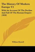 The History Of Modern Europe V1: With An Account Of The Decline And Fall Of The Roman Empire...