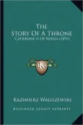 The Story of a Throne: Catherine II of Russia (1895)