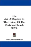The Act Of Baptism In The History Of The Christian Church (1879)