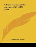 Edward Harris and His Ancestors, 1634-1820 (1899)