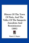 History Of The Town Of Paris, And The Valley Of The Sauquoit: Anecdotes And Reminiscence (1881)