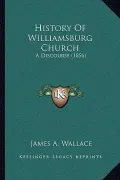 History Of Williamsburg Church: A Discourse (1856)