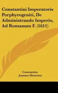 Constantini Imperatoris Porphyrogeniti, de Administrando Imperio, Ad Romanum F. (1611)