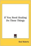 If You Need Healing Do These Things