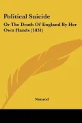 Political Suicide: Or the Death of England by Her Own Hands (1831)