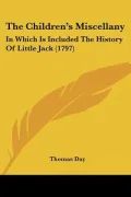 The Children's Miscellany: In Which Is Included The History Of Little Jack (1797)