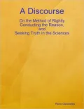 Discourse On The Method Of Rightly Conducting The Reason, And Seeking Truth In The Sciences