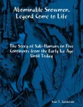 Abominable Snowmen, Legend Come to Life: The Story of Sub-Humans on Five Continents from the Early Ice Age Until Today