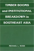 Timber Booms and Institutional Breakdown in Southeast Asia