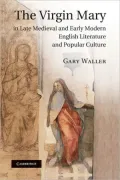 The Virgin Mary in Late Medieval and Early Modern English Literature and Popular Culture