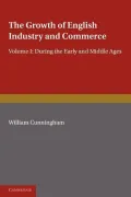 The Growth of English Industry and Commerce: During the Early and Middle Ages
