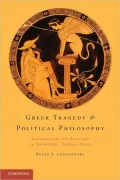 Greek Tragedy and Political Philosophy: Rationalism and Religion in Sophocles' Theban Plays