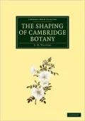 Shaping of Cambridge Botany: A Short History of Whole-Plant Botany in Cambridge from the Time of Ray into the Present Century