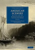 American Scenery 2 Volume Paperback Set: Or, Land, Lake, and River Illustrations of Transatl...
