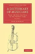 A Dictionary of Musicians, from the Earliest Ages to the Present Time (Cambridge Library Col...