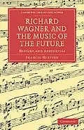 Richard Wagner and the Music of the Future: History and Aesthetics (Cambridge Library Collec...