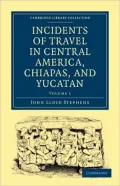 Incidents of Travel in Central America, Chiapas, and Yucatan