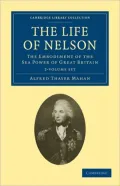 The Life of Nelson 2 Volume Set: The Embodiment of the Sea Power of Great Britain
