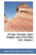 Private Thoughts Upon Religion and a Christian Life, Volume I