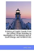 A History of English Sounds from the Earliest Period, Including an Investigation of the Gene...