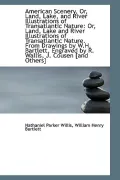 American Scenery, Or, Land, Lake, and River Illustrations of Transatlantic Nature: Or, Land, Lake an