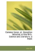 Common Sense, or, Deception Detected, in Fine Arts, Science and Literature, a Poem