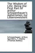 The Wisdom of Life: Being the First Part of Arthur Schopenhauer's Aphorismen Zur Lebensweisheit