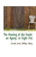 The Hunting of the Snark: An Agony, in Eight Fits