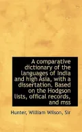 A comparative dictionary of the languages of India and high Asia, with a dissertation. Based...