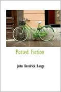 Potted Fiction: Being a Series of Extracts from the World's Best Sellers, Put up in Thin Slices for Hurried Consumers