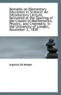Remarks on Elementary Education in Science: An Introductory Lecture, Delivered at the Openin...