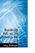 Bracebridge Hall; Or, the Humorists Vol. II