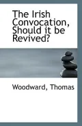 The Irish Convocation, Should It Be Revived?