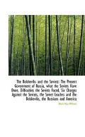 The Bolsheviks and the Soviets: The Present Government of Russia, What the Soviets Have Done, Diffic