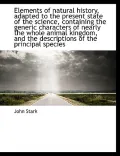 Elements of Natural History, Adapted to the Present State of the Science, Containing the Gen...