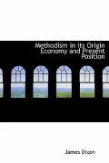 Methodism in Its Origin Economy and Present Position