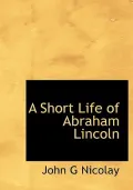 A Short Life Of Abraham Lincoln