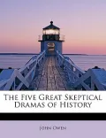 The Five Great Skeptical Dramas of History