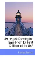 History of Farmington Maine From Its First Settlement to 1846