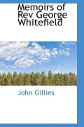 Memoirs of REV George Whitefield