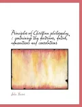 Principles of Christian philosophy: containing the doctrines, duties, admonitions and consol...