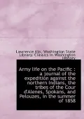 Army Life on the Pacific: A Journal of the Expedition Against the Northern Indians, the Tribes of T