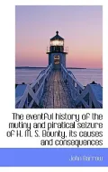 The eventful history of the mutiny and piratical seizure of H. M. S. Bounty, its causes and ...