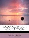Woodrow Wilson and His Work