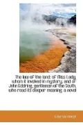 The law of the land: of Miss Lady, whom it involved in mystery, and of John Eddring, gentlem...