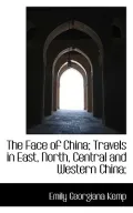 The Face of China; Travels in East, North, Central and Western China;