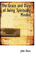 The Grace and Duty of Being Spiritually Minded